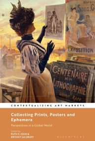 Title: Collecting Prints, Posters, and Ephemera: Perspectives in a Global World, Author: Ruth E. Iskin