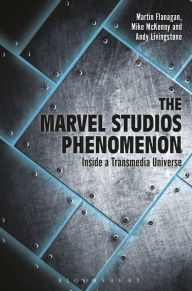 Title: The Marvel Studios Phenomenon: Inside a Transmedia Universe, Author: Martin Flanagan