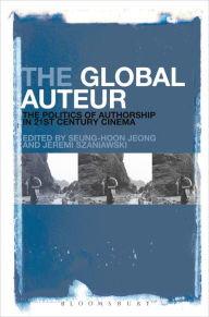 Title: The Global Auteur: The Politics of Authorship in 21st Century Cinema, Author: Seung-hoon Jeong