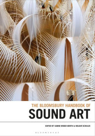 Title: The Bloomsbury Handbook of Sound Art, Author: Sanne Krogh Groth