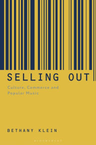 Title: Selling Out: Culture, Commerce and Popular Music, Author: Bethany Klein