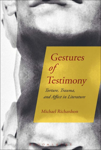 Gestures of Testimony: Torture, Trauma, and Affect Literature