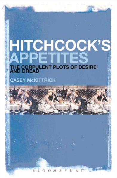 Hitchcock's Appetites: The Corpulent Plots of Desire and Dread