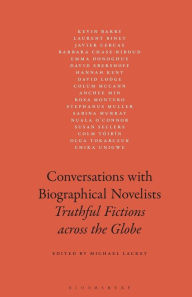 Title: Conversations with Biographical Novelists: Truthful Fictions across the Globe, Author: Michael Lackey