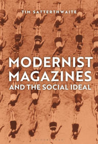 Title: Modernist Magazines and the Social Ideal, Author: Tim Satterthwaite