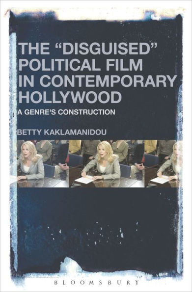 The "Disguised" Political Film Contemporary Hollywood: A Genre's Construction