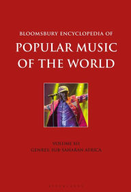 Title: Bloomsbury Encyclopedia of Popular Music of the World, Volume 12: Genres: Sub-Saharan Africa, Author: David Horn