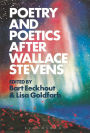 Poetry and Poetics after Wallace Stevens