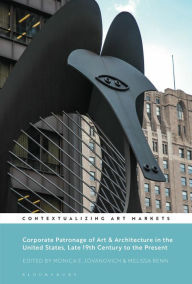 Title: Corporate Patronage of Art and Architecture in the United States, Late 19th Century to the Present, Author: Monica E. Jovanovich