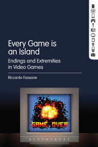 Title: Every Game Is An Island: Endings and Extremities in Video Games, Author: Riccardo Fassone