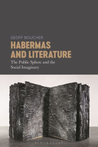 Title: Habermas and Literature: The Public Sphere and the Social Imaginary, Author: Geoff Boucher