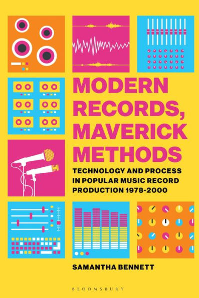 Modern Records, Maverick Methods: Technology and Process Popular Music Record Production 1978-2000