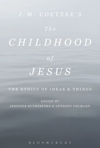 J. M. Coetzee's The Childhood of Jesus: Ethics Ideas and Things