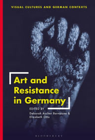 Title: Art and Resistance in Germany, Author: Deborah Ascher Barnstone