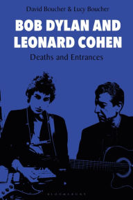 Title: Bob Dylan and Leonard Cohen: Deaths and Entrances, Author: David Boucher