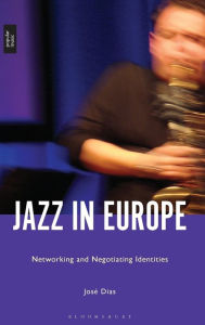 Title: Jazz in Europe: Networking and Negotiating Identities, Author: José Dias