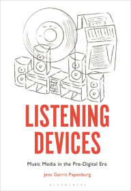 Title: Listening Devices: Music Media in the Pre-Digital Era, Author: Jens Gerrit Papenburg