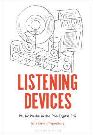 Title: Listening Devices: Music Media in the Pre-Digital Era, Author: Jens Gerrit Papenburg