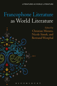 Title: Francophone Literature as World Literature, Author: Christian  Moraru