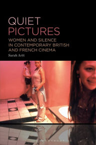 Title: Quiet Pictures: Women and Silence in Contemporary British and French Cinema, Author: Sarah Artt