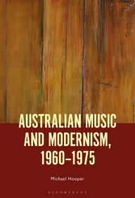 Title: Australian Music and Modernism, 1960-1975, Author: Michael Hooper