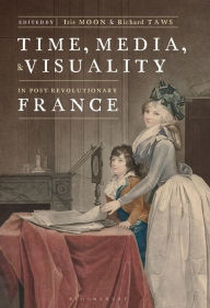 Title: Time, Media, and Visuality in Post-Revolutionary France, Author: Iris Moon