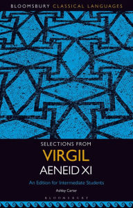 Title: Selections from Virgil Aeneid XI: An Edition for Intermediate Students, Author: Ashley Carter