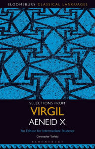 Title: Selections from Virgil Aeneid X: An Edition for Intermediate Students, Author: Christopher Tanfield