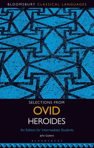 Title: Selections from Ovid Heroides: An Edition for Intermediate Students, Author: John Godwin