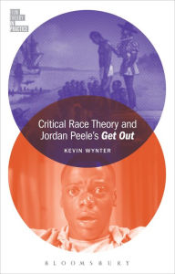 Title: Critical Race Theory and Jordan Peele's Get Out, Author: Kevin Wynter