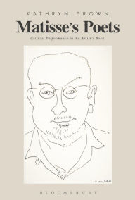 Title: Matisse's Poets: Critical Performance in the Artist's Book, Author: Kathryn Brown