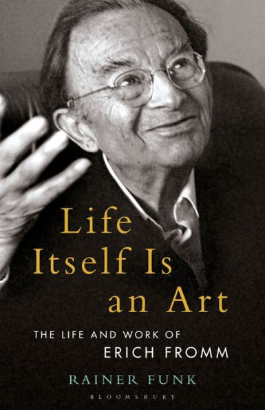 Life Itself Is an Art: The and Work of Erich Fromm