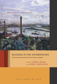 Title: Readings in the Anthropocene: The Environmental Humanities, German Studies, and Beyond, Author: Sabine Wilke