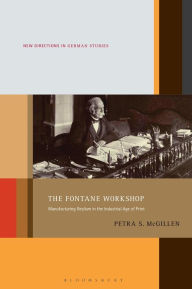 Title: The Fontane Workshop: Manufacturing Realism in the Industrial Age of Print, Author: Petra S. McGillen