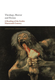 Textbooks to download online Theology, Horror and Fiction: A Reading of the Gothic Nineteenth Century by Jonathan Greenaway 9781501351785