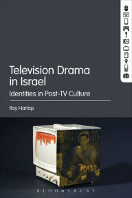 Title: Television Drama in Israel: Identities in Post-TV Culture, Author: Itay Harlap