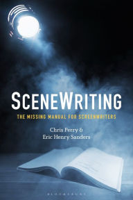 Title: SceneWriting: The Missing Manual for Screenwriters, Author: Chris Perry