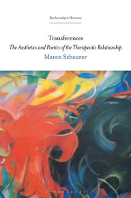 Title: Transferences: The Aesthetics and Poetics of the Therapeutic Relationship, Author: Maren Scheurer