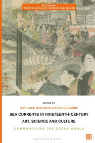 Title: Sea Currents in Nineteenth-Century Art, Science and Culture: Commodifying the Ocean World, Author: Kathleen Davidson