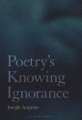 Poetry's Knowing Ignorance