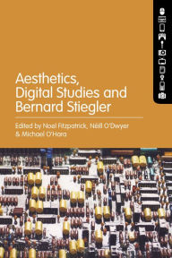 Title: Aesthetics, Digital Studies and Bernard Stiegler, Author: Noel Fitzpatrick