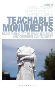 Title: Teachable Monuments: Using Public Art to Spark Dialogue and Confront Controversy, Author: Sierra Rooney