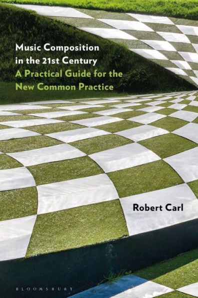Music Composition the 21st Century: A Practical Guide for New Common Practice