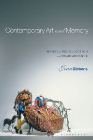 Title: Contemporary Art and Memory: Images of Recollection and Remembrance, Author: Joan Gibbons