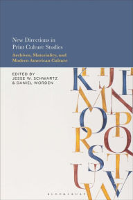 Title: New Directions in Print Culture Studies: Archives, Materiality, and Modern American Culture, Author: Jesse W. Schwartz