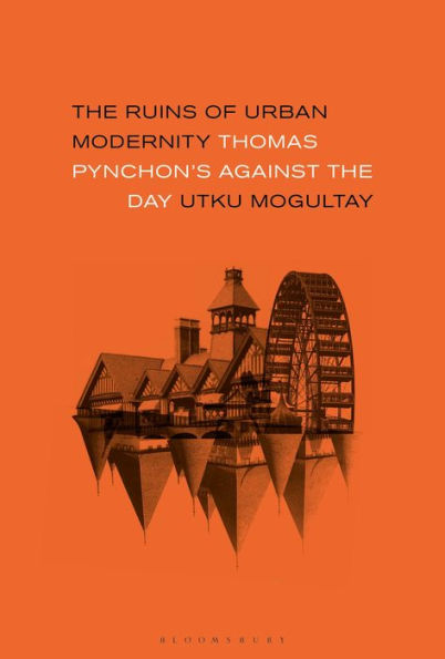 the Ruins of Urban Modernity: Thomas Pynchon's Against Day