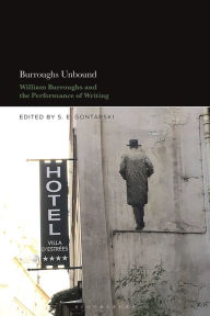 Title: Burroughs Unbound: William S. Burroughs and the Performance of Writing, Author: S. E. Gontarski