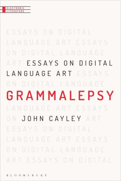 Grammalepsy: Essays on Digital Language Art