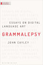 Grammalepsy: Essays on Digital Language Art