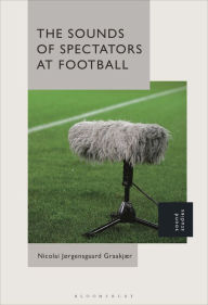 Title: The Sounds of Spectators at Football, Author: Nicolai Jørgensgaard Graakjær